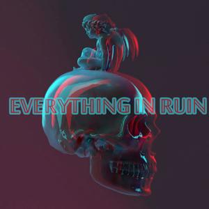 EVERYTHING IN RUIN-LIMITLESS