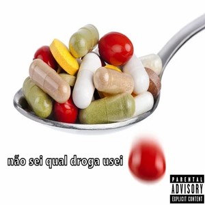 Não Sei Qual Droga Usei (Explicit)