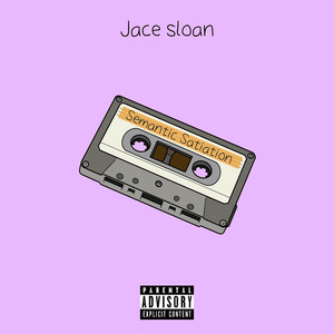 Jace Sloan - Semantic Satiation (Explicit)