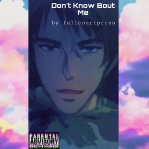 Dont Know Bout Me (Explicit)