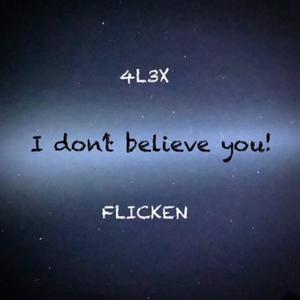 FLICKEN - I dont believe you! (feat. 4L3X) (ALONE REMIX)