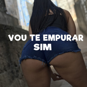 Vou Te Empurrar Sim (Explicit)