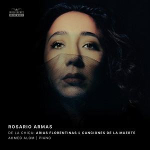 De La Chica: Arias Florentinas, Op. 15 & Canciones De La Muerte, Op. 20