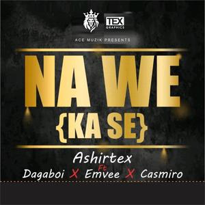 Na We (feat. Dagaboi, Emvee & Casmiro)