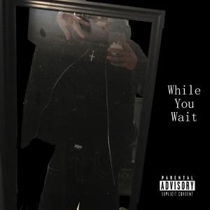 WhileYouWait (Explicit)