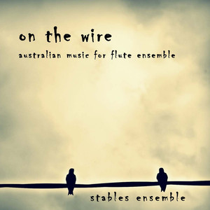 On the Wire: Australian Music for Flute Ensemble