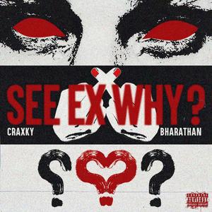 See Ex Why (feat. Bharathan) (Explicit)