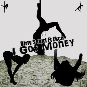 ESE Dirty Smurf - I Got Money (feat. Ekco) (Explicit)