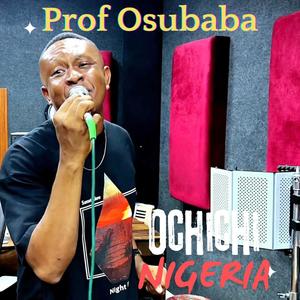 Ochichi Nigeria (feat. Prof Osubaba) [Live Version]