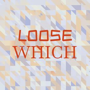 Loose Which