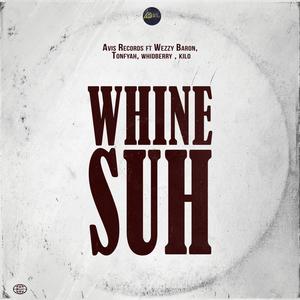 Whine Suh(feat. Tonfyah, Wezzy Baron, Whidberry & Kilo)