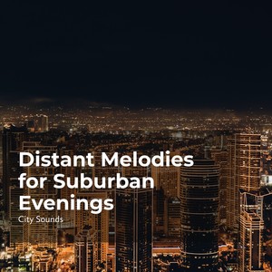 Distant Melodies for Suburban Evenings