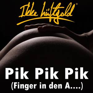 Pik Pik Pik (Finger in den A….)