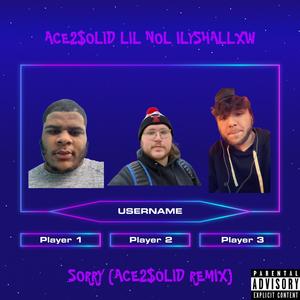 SORRY (Ace2$olid REMIX|Explicit)