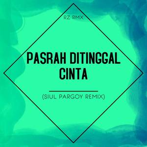 Pasrah Ditinggal Cinta (Siul Pargoy Remix)