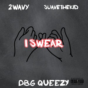 I Swear (feat. SuaveTheKid & 2wavy) [Explicit]