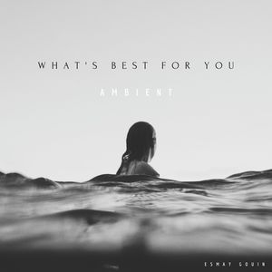 What's Best For You - Ambient