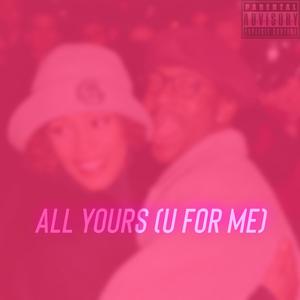 All Yours (U For Me) [Explicit]