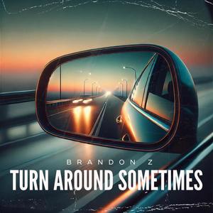 Turn Around Sometimes