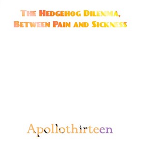 The Hedgehog Dilemma, Between Pain and Sickness (Explicit)