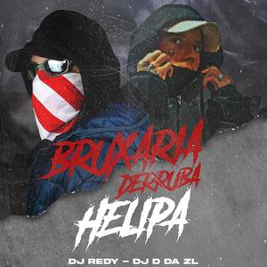 BRUXARIA DERRUBA HELIPA (feat. DJ D DA ZL) (Explicit)