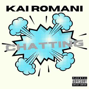 Chatting (feat. Kai Romani) [Explicit]