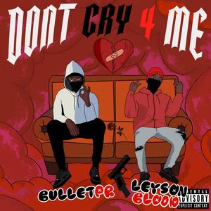 Don't Cry 4 Me (feat. Bulletpr)