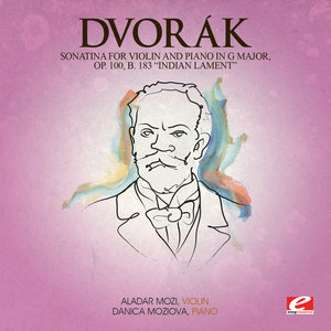 Dvorák: Sonatina for Violin and Piano in G Major, Op. 100, B. 183 "Indian Lament" (Digitally Remastered)