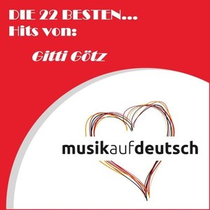 Die 22 besten... Hits von: Gitti Götz (Musik auf Deutsch)