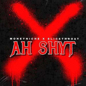 Ah Shyt (feat. Slice Throat)