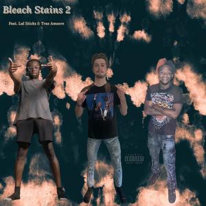 Bleach Stains 2 (feat. Lul Stickz & Trae Amoore) (Explicit)
