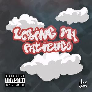 Losing My Patience (Explicit)