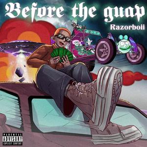 BEFORE THE GUAP (Explicit)