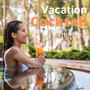 Vacation Cocktails Are the Best