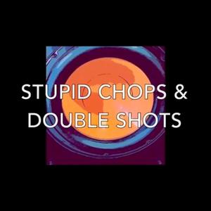 Stupid Chops & Double Shots (Explicit)