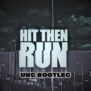 HIT THEN RUN (UKG BOOTLEG)