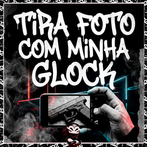TIRA FOTO COM MINHA GLOCK (Explicit)