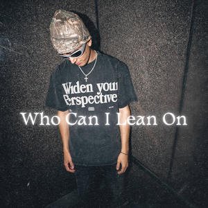 Who Can I Lean On (Explicit)
