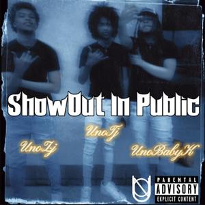 ShowOut In Public (feat. UnoZj & UnoBabyK) [Explicit]