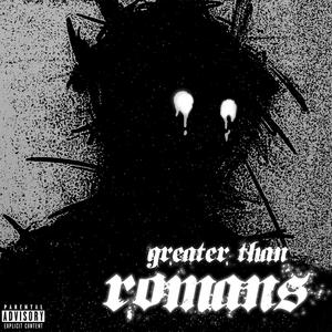 GREATER THAN ROMANS(feat. Jack Kane) (Explicit)