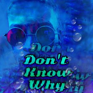 Dont Know Why (Explicit)