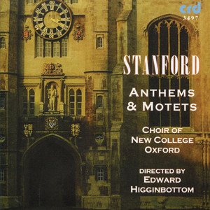 Stanford, C.V.: Motets, Opp. 38 and 135 / Anthems (Oxford New College Choir, Higginbottom)