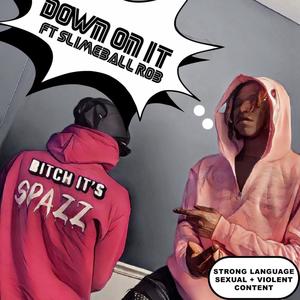 Down on it (feat. Slimeballrob) (Explicit)