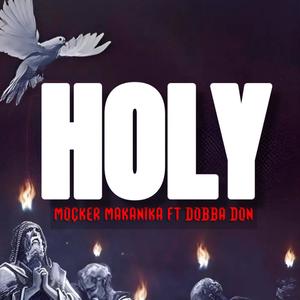 Holy (feat. Mocker Makanika & Dobba Don)