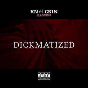 Dickmatized (feat. General Pye) [Explicit]