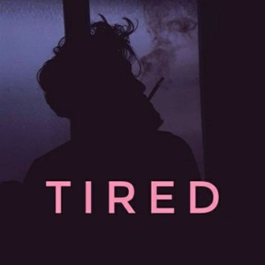 Tired (Explicit)