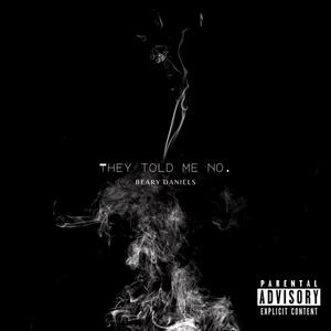 They Told Me No (Explicit)