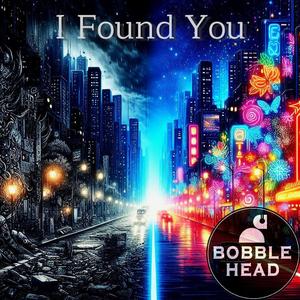 Bobblehead - I Found You