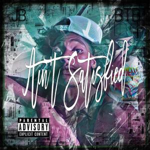 Aint Satisfied (feat. JB RichNDangerous) (Explicit)