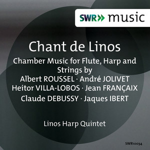 Chamber Music - ROUSSEL, A. / JOLIVET, A. / VILLA-LOBOS, H. / FRANCAIX, J. / DEBUSSY, C. / IBERT, J. (Chant de Linos) [Linos Harp Quintet]